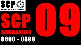 SCP SUMMARIZED #9 SCP-800 to SCP-899