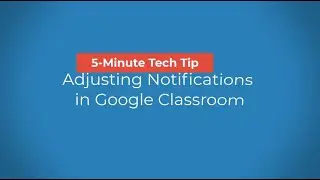 5 Minute Tech Tip: Changing Google Classroom Email Notifications