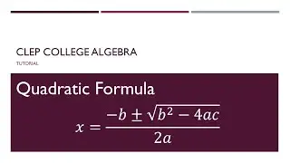 CLEP College Algebra - Quadratic Formula