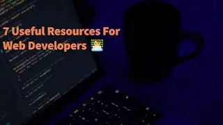 7 Useful 💖 Resources For Web Developers 👨‍💻
