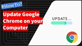 How to Update Google Chrome on your Computer