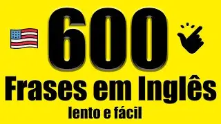 600 frases em inglês com tradução - Lento e fácil