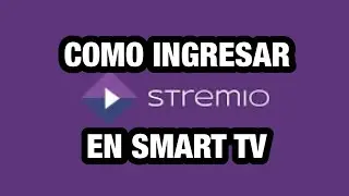 COMO INGRESAR a STREMIO EN SMART TV .