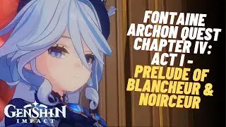 Fontaine Archon Quest Chapter IV: Act I - Prelude Of Blancheur & Noirceur | Genshin Impact 4.0