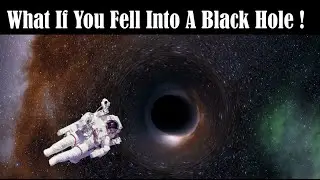 What Would Happen If You Fell Into A Black Hole !