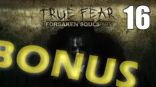 True Fear: Forsaken Souls Part 1 CE (2023) [16] Let's Play Walkthrough - BONUS - PART 16