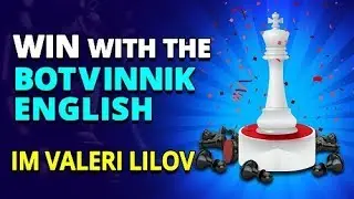 Win with The Botvinnik System in The English Opening ⚔ IM Valeri Lilov