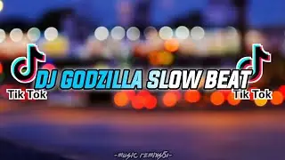 DJ GODZILLA SLOW BEAT REMIX VIRAL TIKTOK TERBARU 2022 FULL BASS
