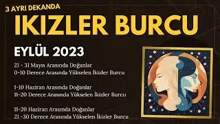 İkizler Burcu Eylül 2023 Üç Ayrı Dekanda İkizler 