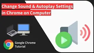 How to Change the Sound Settings of Site in Chrome browser on Computer