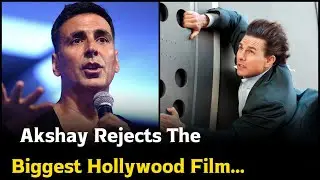 Akshay Kumar is Rejecting The Biggest Hollywood Film