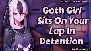 ASMR - Goth Girl Sits On Your Lap During Detention [Asking You Out] [Teasing] [Friends To Lovers]