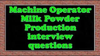 Machine Operator Milk Powder Production interview questions