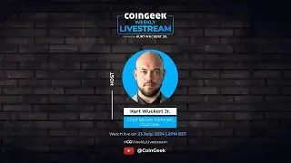 ASK ME ANYTHING! CoinGeek Weekly Livestream with Kurt Wuckert Jr. | Ep 26 | S4