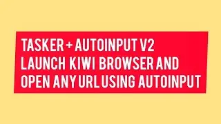 😀 Automate Kiwi Browser using Tasker and Autoinput v2 - Redmi 12 5G Tasker Automation 