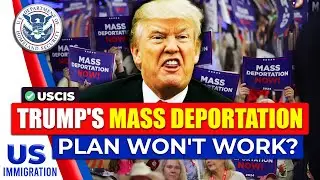 Why Trump's Mass Deportation Plan Won't Work? US Immigration News