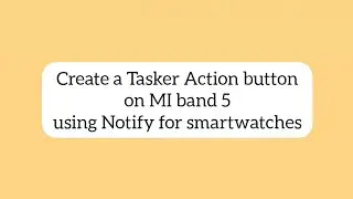 Create Tasker Action button in MI band 5 using Notify for MI band App 