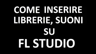 Come INSERIRE librerie di suoni su FL STUDIO