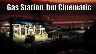 Gas Station, but Make it Cinematic