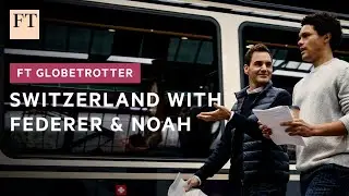 Roger Federer and Trevor Noah on why you should visit Switzerland | FT Globetrotter