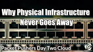 Why Physical Infrastructure Never Goes Away