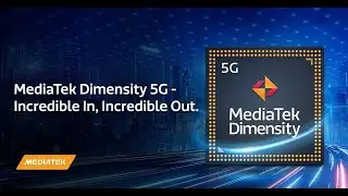 MediaTek Dimensity 5G - Incredible In, Incredible Out.