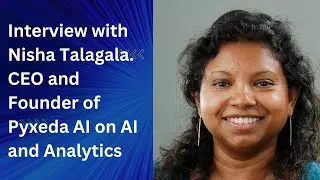 Interview with Nisha Talagala. CEO and Founder of Pyxeda AI on AI and Analytics