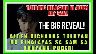 ALDEN RICHARDS REVEAL ANG TOTOONG RELASYON NG ACTOR KAY SAM|SAM TULUYAN NG PINALAYAS NI ALDEN