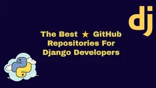The Best ⭐ GitHub Repositories For Django Developers