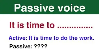 Passive voice: Sentences starting with " It is time to " / Active Passive Voice