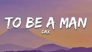 Dax - To Be A Man (Lyrics)