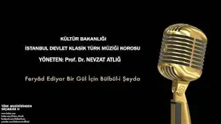 İstanbul Devlet Klasik Türk Müziği Korosu - Feryâd Ediyor Bir Gül İçin Bülbül-i Şeyda