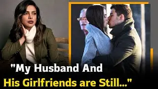 Priyanka Chopra on Her Husband's Love Affairs