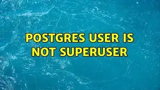 postgres user is not superuser (2 Solutions!!)