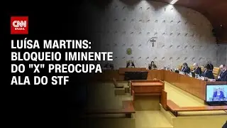 Luísa Martins: Bloqueio iminente do “X” preocupa ala do STF | CNN 360º