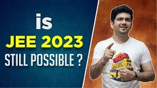 Is JEE 2023 still possible ? JEE Advanced 2023 strategy by Vineet khatri