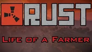 Life of a Farmer - Rust Solo