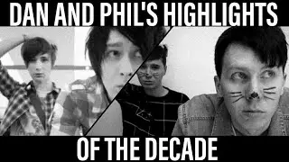 Dan and Phil's Highlights of the Decade