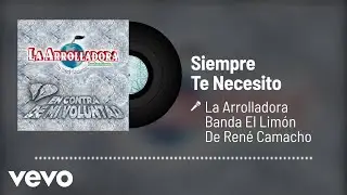 La Arrolladora Banda El Limón De René Camacho - Siempre Te Necesito (Audio)