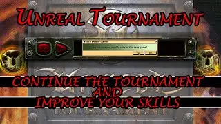 Continue the Tournament and improve your skills! UT99