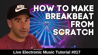 How To Make Breakbeat | Live Electronic Music Tutorial 017