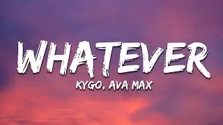 Kygo, Ava Max - Whatever (Lyrics)