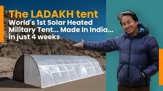 The LADAKH Tent | World's 1st Solar Heated Military Tent | Made in India | Sonam Wangchuk