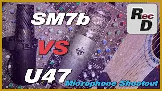 U47 vs SM7B  | Microphone Shootout | Acoustic guitar