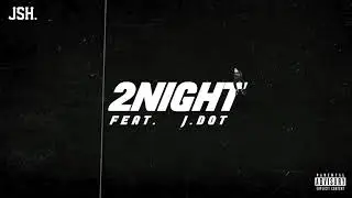 JSH. - 2NIGHT (feat. J.DOT)