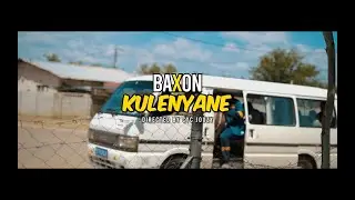 BAXON - Kulenyane (Directed by Cyc Jouzy)