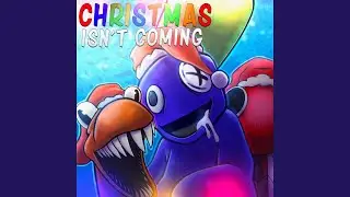 Christmas Isn't Coming (Rainbow Friends)