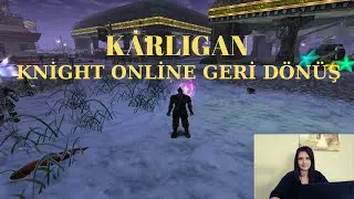 KARLIGAN (FARKLIFARMER) / KNİGHT ONLİNE GERİ DÖNÜŞ.
