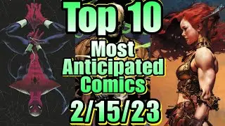 Top 10 Most Anticipated NEW Comic Books For 2/15/23