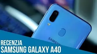 Samsung Galaxy A40 - recenzja, test i opinia